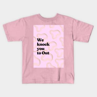 We knock you to Out Kids T-Shirt